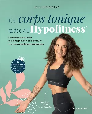 Estelle Bertrand – Un corps tonique grâce à l'Hypofitness: Des exercices basés sur la respiration et la posture pour se muscler en profondeur